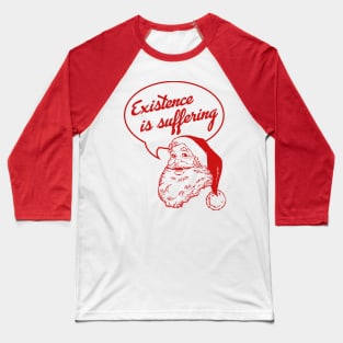 Santa Claus: Existence Is Suffering Baseball T-Shirt